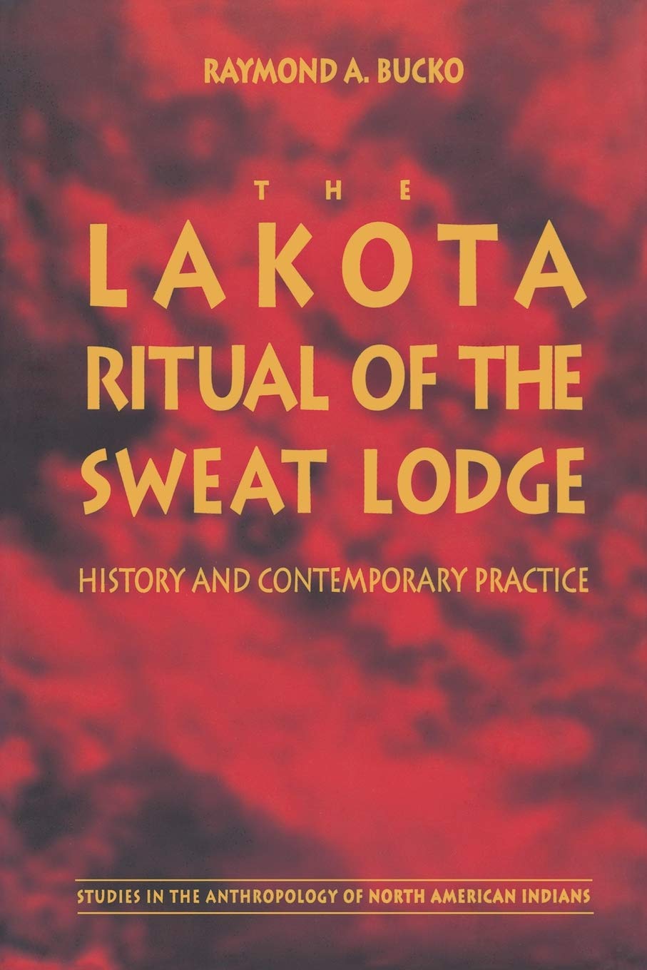 The Lakota Ritual of the Sweat Lodge: History and Contemporary Practice (Studies in the Anthropology of North American Indians),New