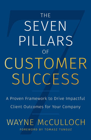 The Seven Pillars of Customer Success: A Proven Framework to Drive Impactful Client Outcomes for Your Company,Used