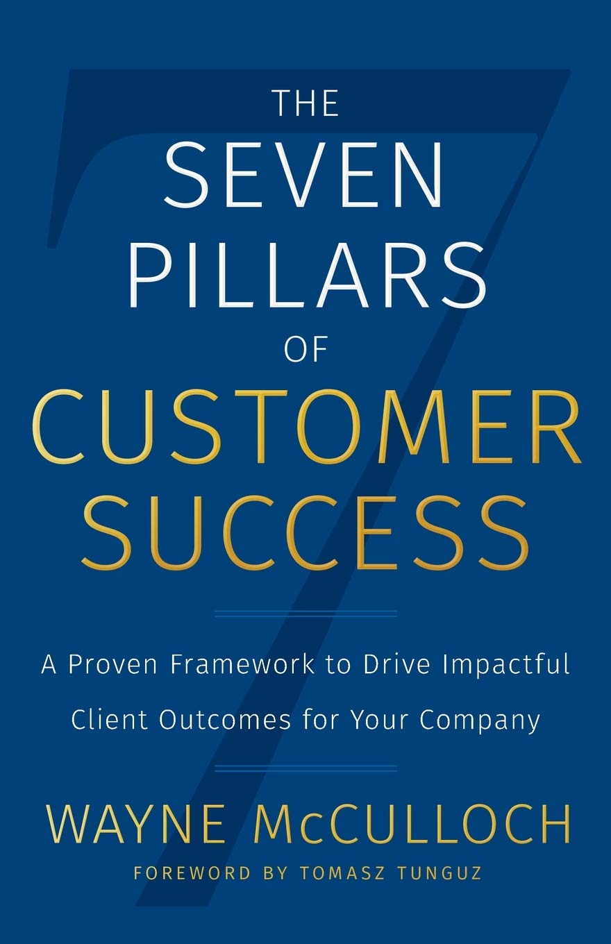 The Seven Pillars of Customer Success: A Proven Framework to Drive Impactful Client Outcomes for Your Company,Used