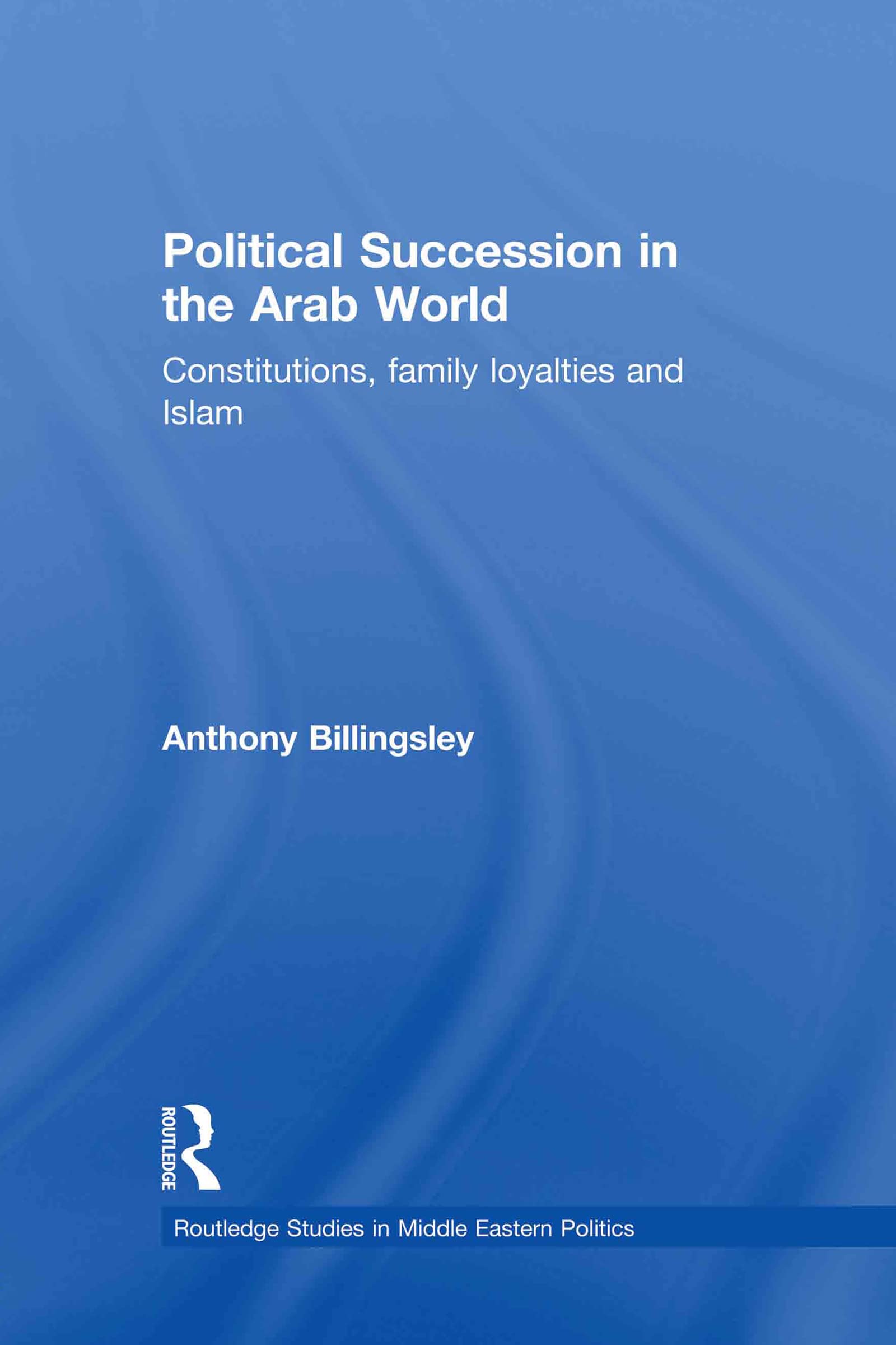 Political Succession in the Arab World: Constitutions, Family Loyalties and Islam (Routledge Studies in Middle Eastern Politics),Used