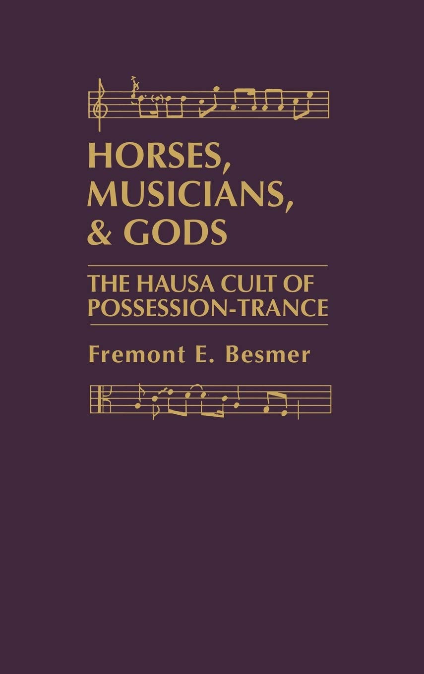 Horses, Musicians and Gods: The Hausa Cult of PossessionTrance,Used
