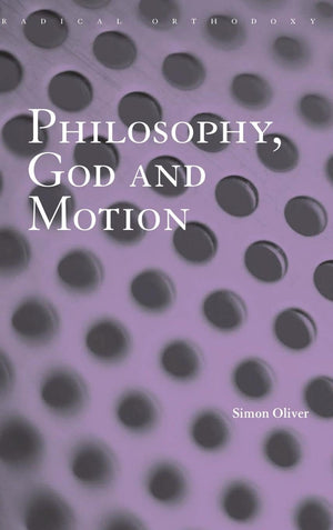 Philosophy, God And Motion (Routledge Radical Orthodoxy)