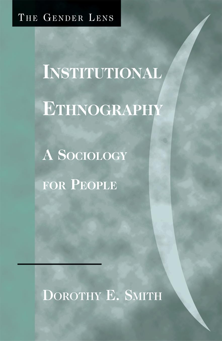 Institutional Ethnography: A Sociology for People (Gender Lens),New