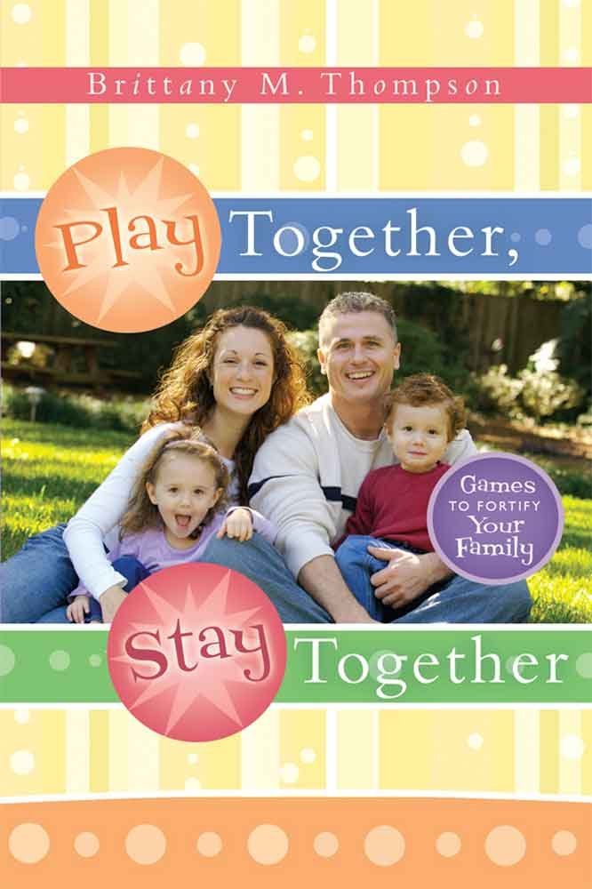 Play Together, Stay Together: Games That Fortify Your Family,Used