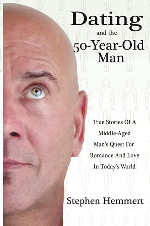 Dating And The 50Yearold Man: True Stories Of A Middleaged Man'S Quest For Romance And Love In Today'S World,Used