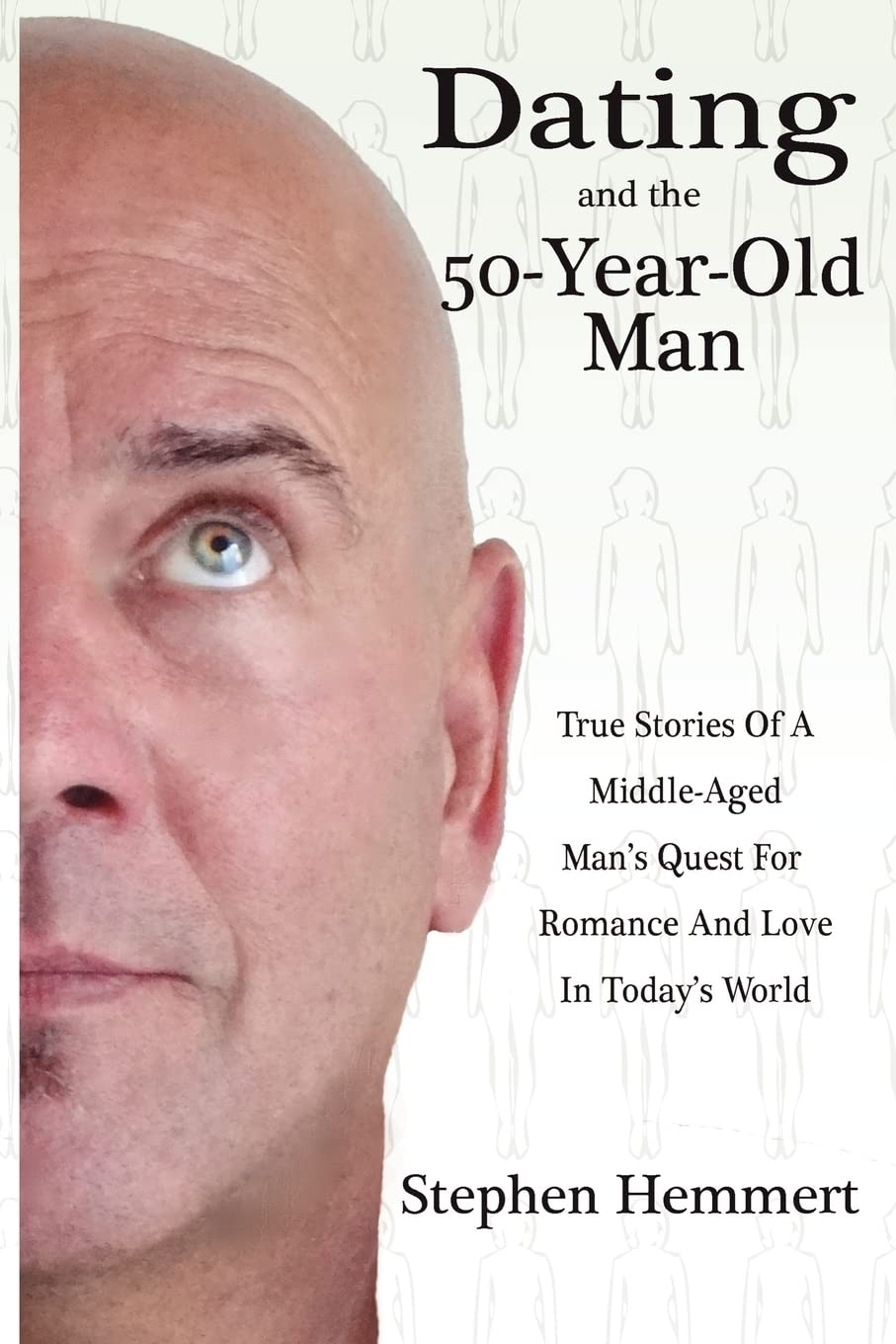 Dating And The 50Yearold Man: True Stories Of A Middleaged Man'S Quest For Romance And Love In Today'S World,Used