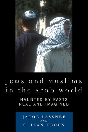 Jews and Muslims in the Arab World: Haunted by Pasts Real and Imagined,Used