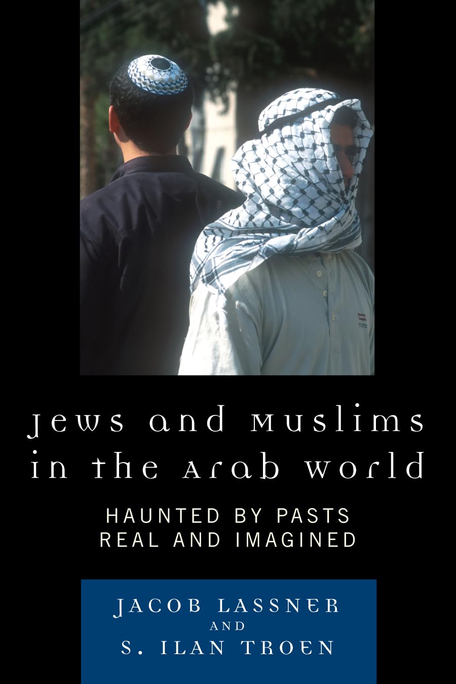 Jews and Muslims in the Arab World: Haunted by Pasts Real and Imagined,Used
