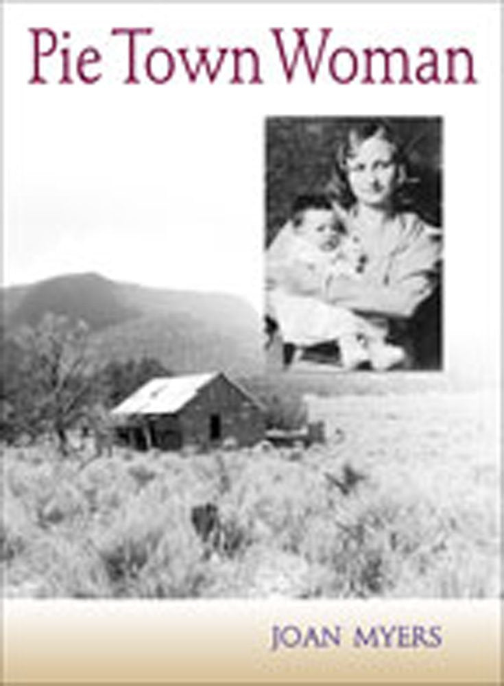 Pie Town Woman: The Hard Life and Good Times of a New Mexico Homesteader,New