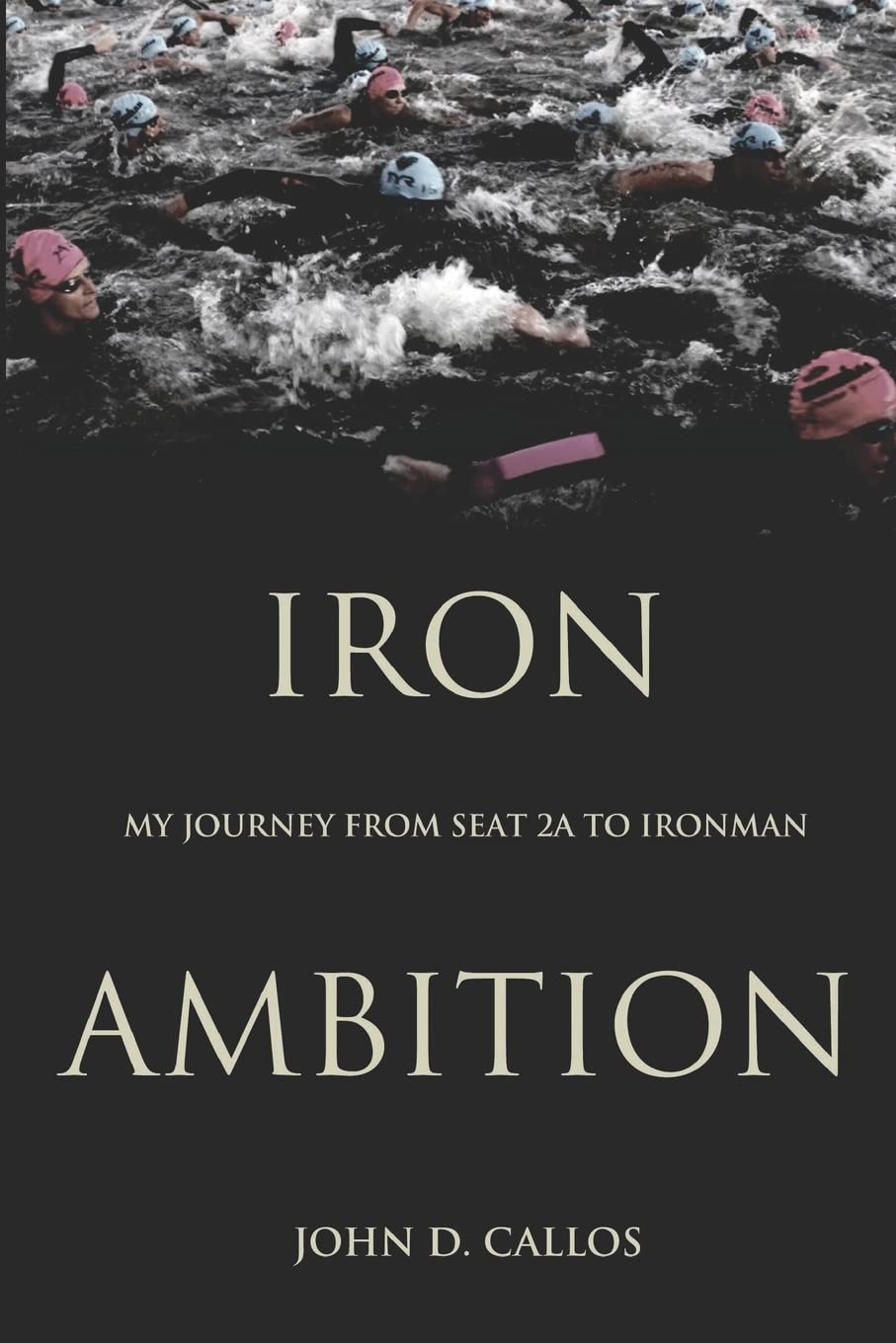 Iron Ambition: My Journey from Seat 2A to Ironman,Used