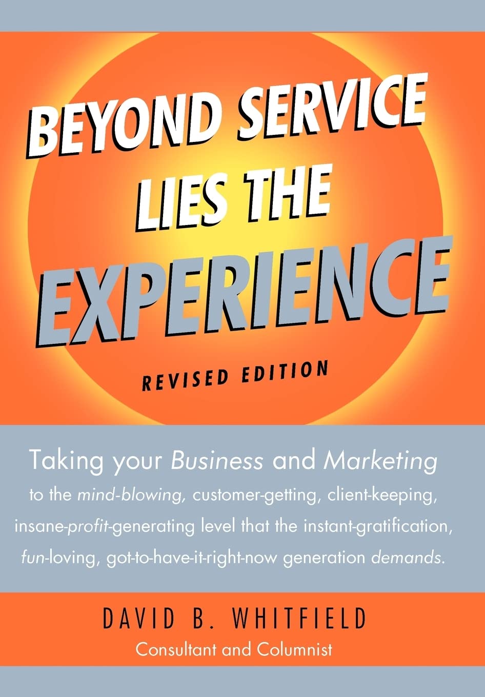 Beyond Service lies the Experience Revised Edition: Taking your business and Marketing to the mindblowing, customergetting, cl,Used