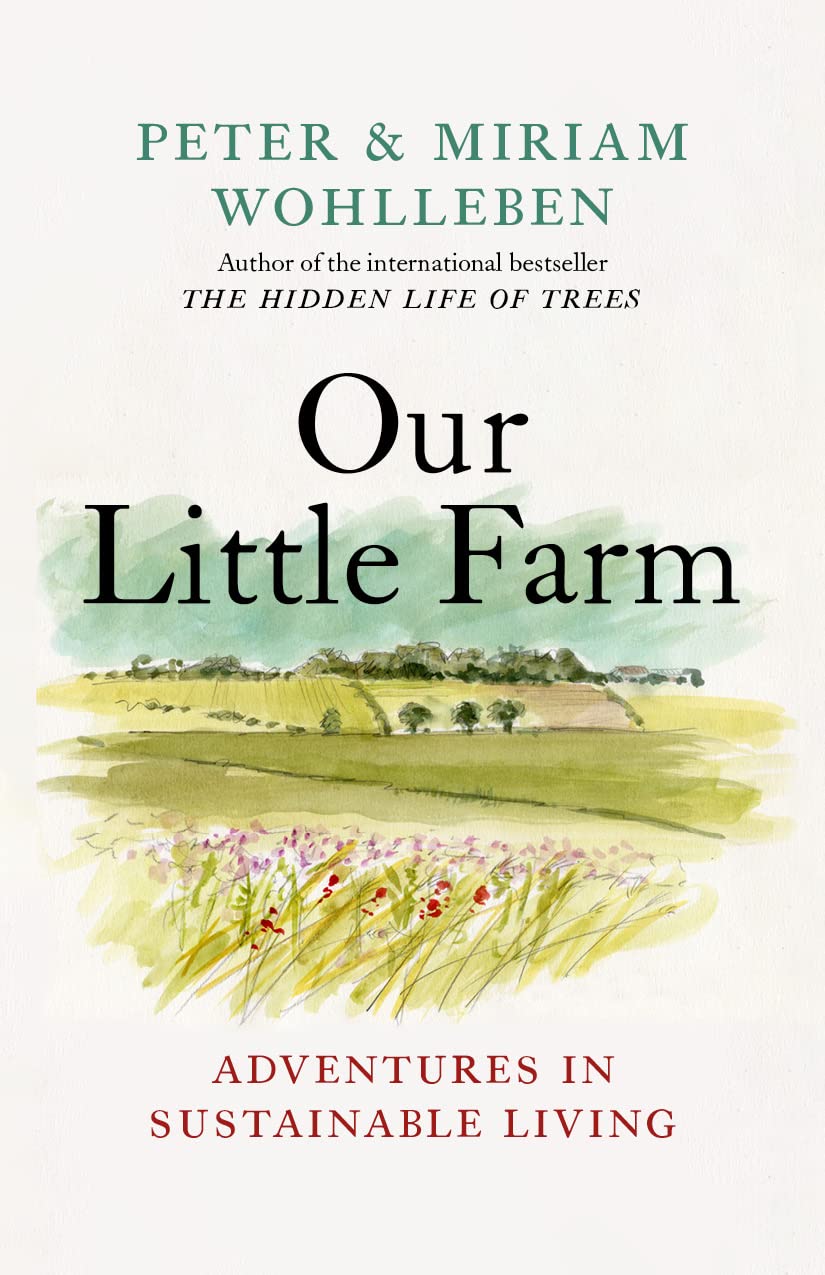 Our Little Farm: Adventures In Sustainable Living (From The Author Of The Hidden Life Of Trees),Used