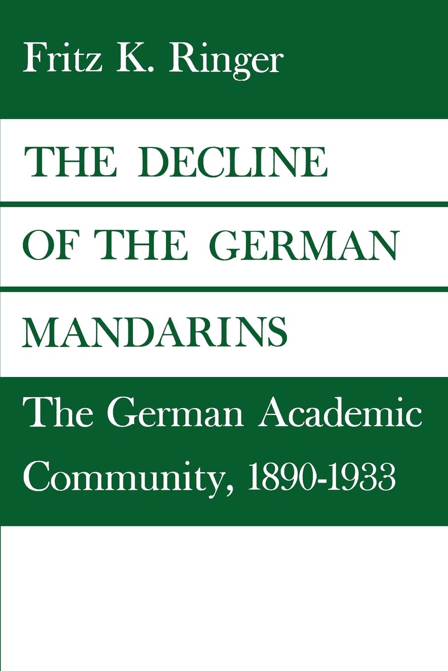 The Decline Of The German Mandarins: The German Academic Community, 18901933,Used