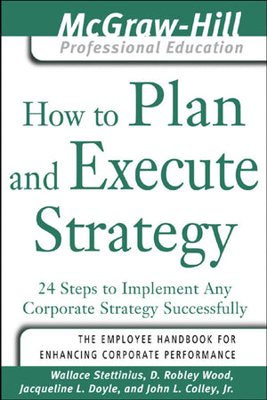 How To Plan And Execute Strategy: 24 Steps To Implement Any Corporate Strategy Successfully (The Mcgrawhill Professional Educat,Used