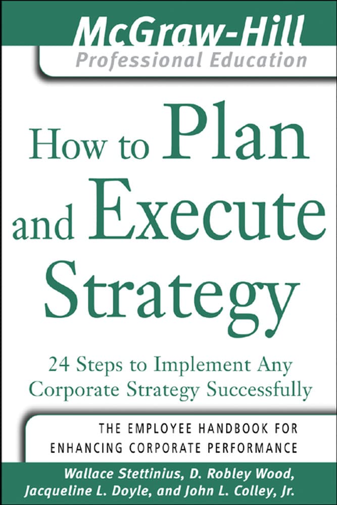 How To Plan And Execute Strategy: 24 Steps To Implement Any Corporate Strategy Successfully (The Mcgrawhill Professional Educat,Used