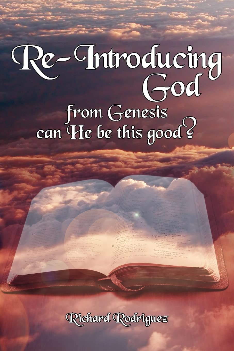 Reintroducing God: From Genesis Can He Be This Good?