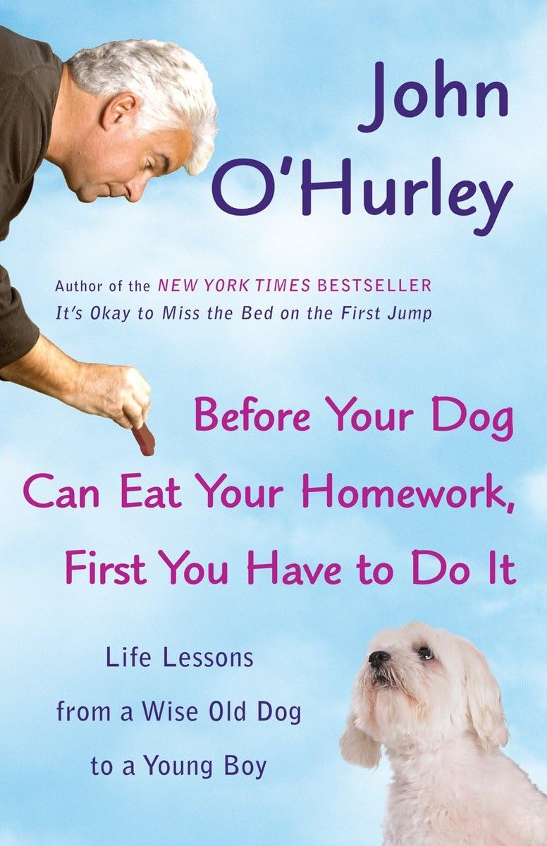 Before Your Dog Can Eat Your Homework, First You Have To Do It: Life Lessons From A Wise Old Dog To A Young Boy,Used