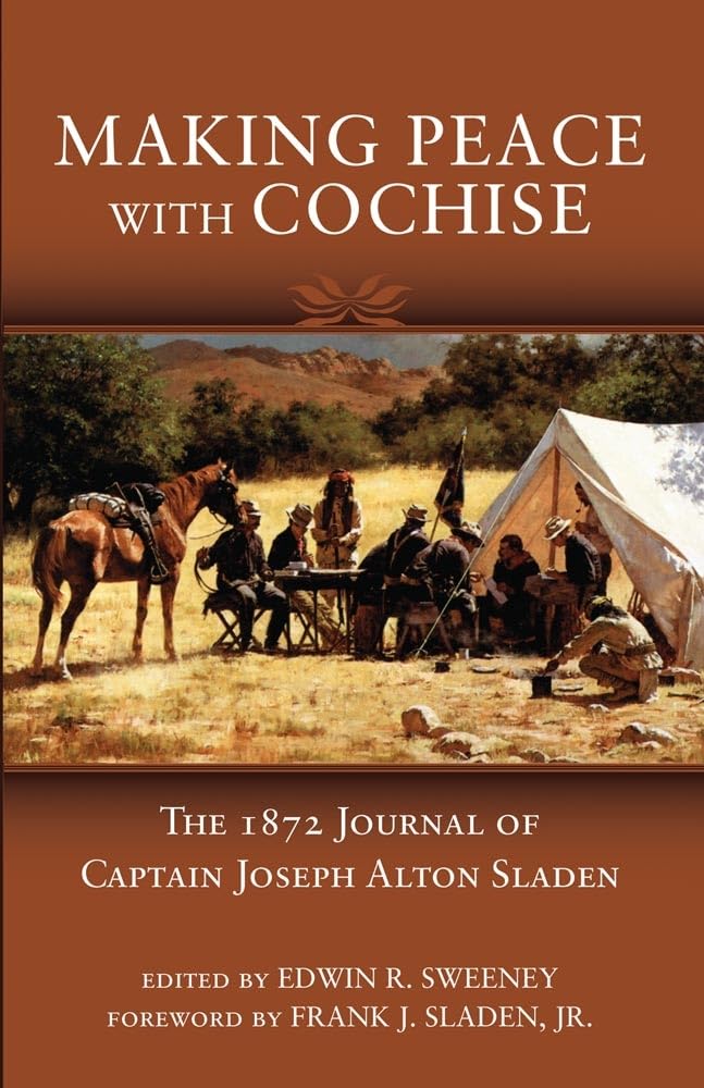 Making Peace With Cochise: The 1872 Journal Of Captain Joseph Alton Sladen,Used