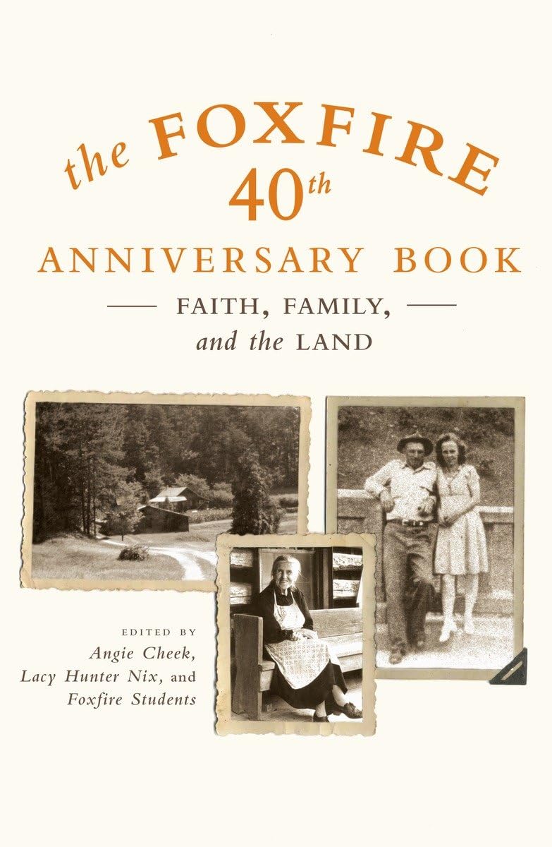 The Foxfire 40th Anniversary Book: Faith, Family, and the Land (Foxfire Series),Used