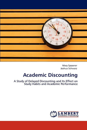 Academic Discounting: A Study of Delayed Discounting and Its Effect on Study Habits and Academic Performance,Used