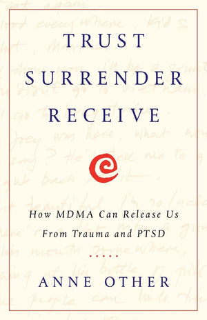 Trust Surrender Receive: How MDMA Can Release Us From Trauma and PTSD,Used