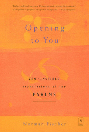 Opening To You: Zeninspired Translations Of The Psalms