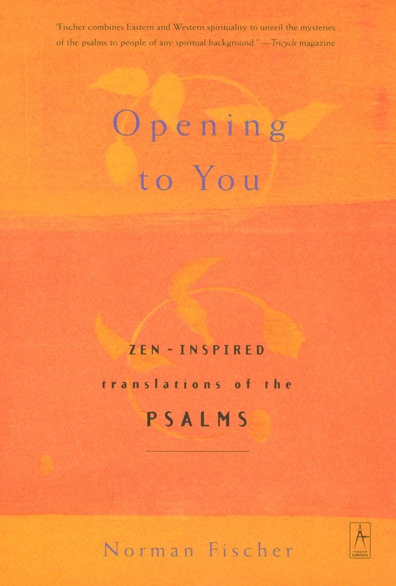 Opening To You: Zeninspired Translations Of The Psalms