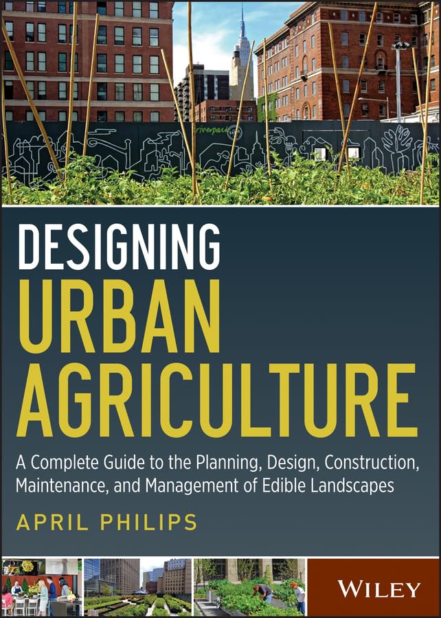 Designing Urban Agriculture: A Complete Guide to the Planning, Design, Construction, Maintenance and Management of Edible Landsc,Used