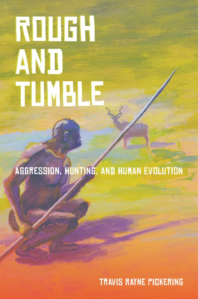 Rough and Tumble: Aggression, Hunting, and Human Evolution,Used