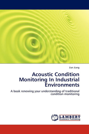 Acoustic Condition Monitoring In Industrial Environments: A book renewing your understanding of traditional condition monitoring,Used