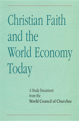 Christian Faith and the World Economy Today: A Study Document from the World Council of Churches,Used