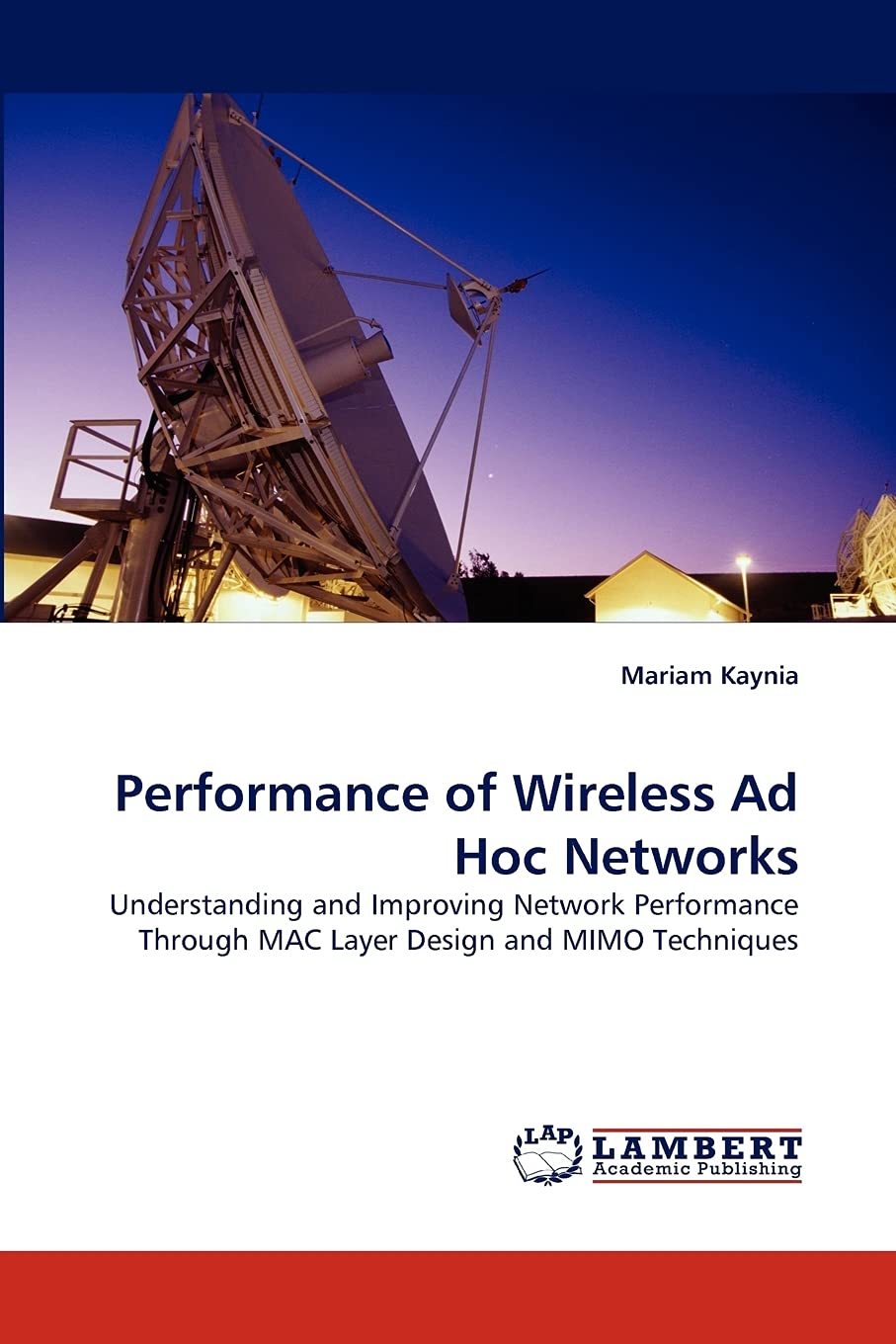 Performance of Wireless Ad Hoc Networks: Understanding and Improving Network Performance Through MAC Layer Design and MIMO Techn,Used