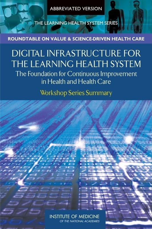 Digital Infrastructure For The Learning Health System: The Foundation For Continuous Improvement In Health And Health Care: Work