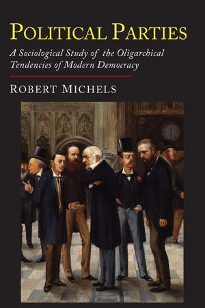 Political Parties: A Sociological Study of the Oligarchial Tendencies of Modern Democracy,Used