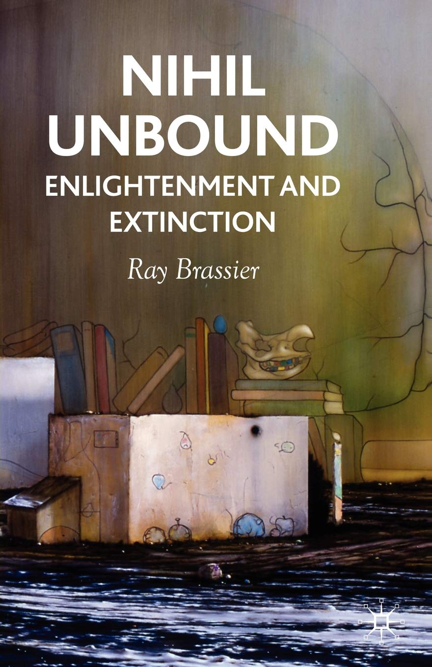 Nihil Unbound: Enlightenment and Extinction,New