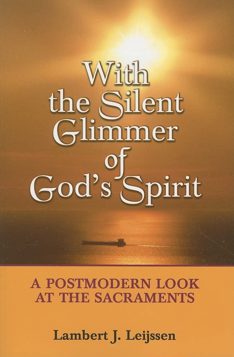 With The Silent Glimmer Of God'S Spirit: A Postmodern Look At The Sacraments