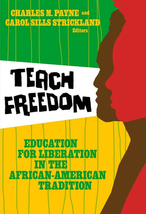 Teach Freedom: Education For Liberation In The Africanamerican Tradition (The Teaching For Social Justice Series),New