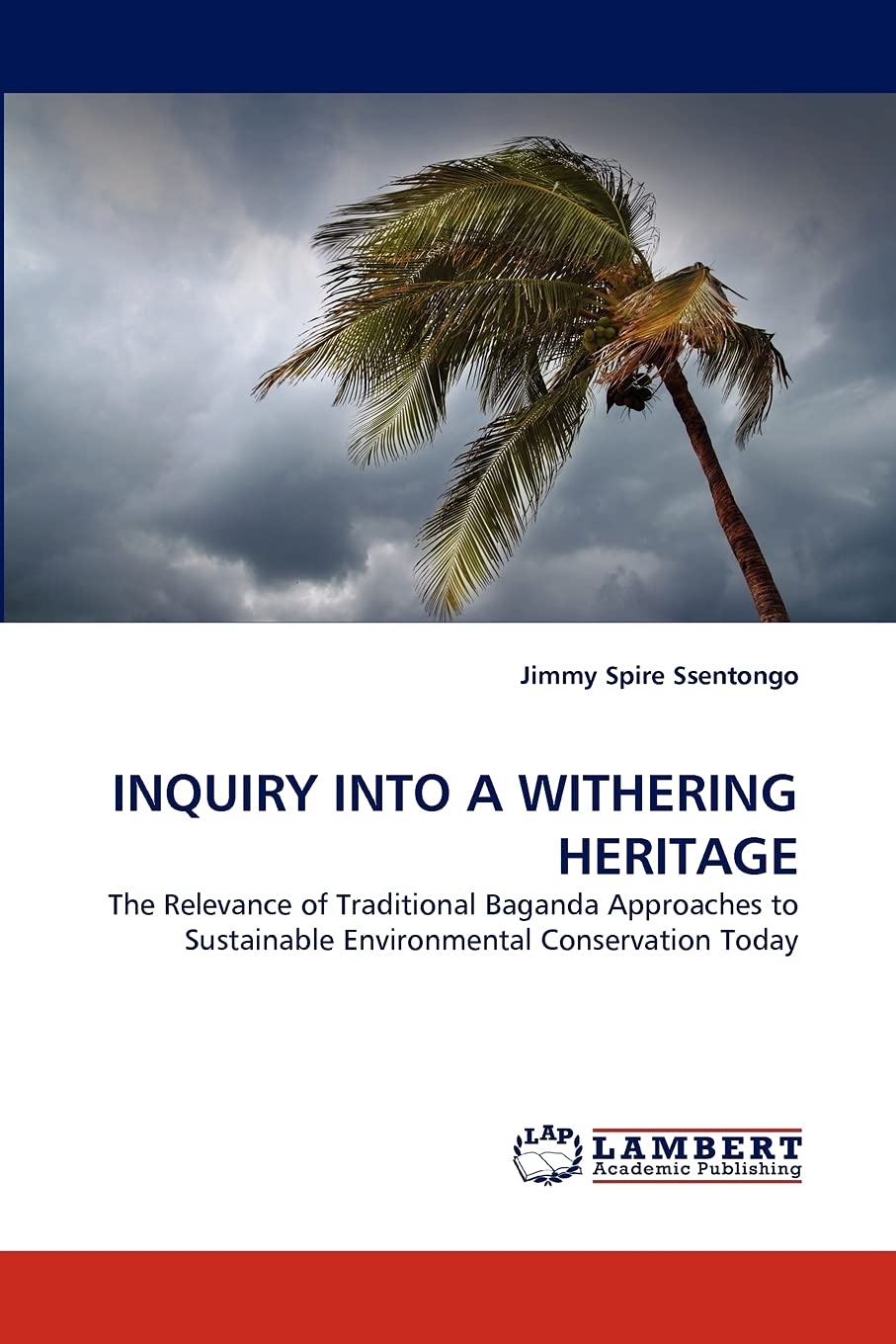 INQUIRY INTO A WITHERING HERITAGE: The Relevance of Traditional Baganda Approaches to Sustainable Environmental Conservation Tod,Used