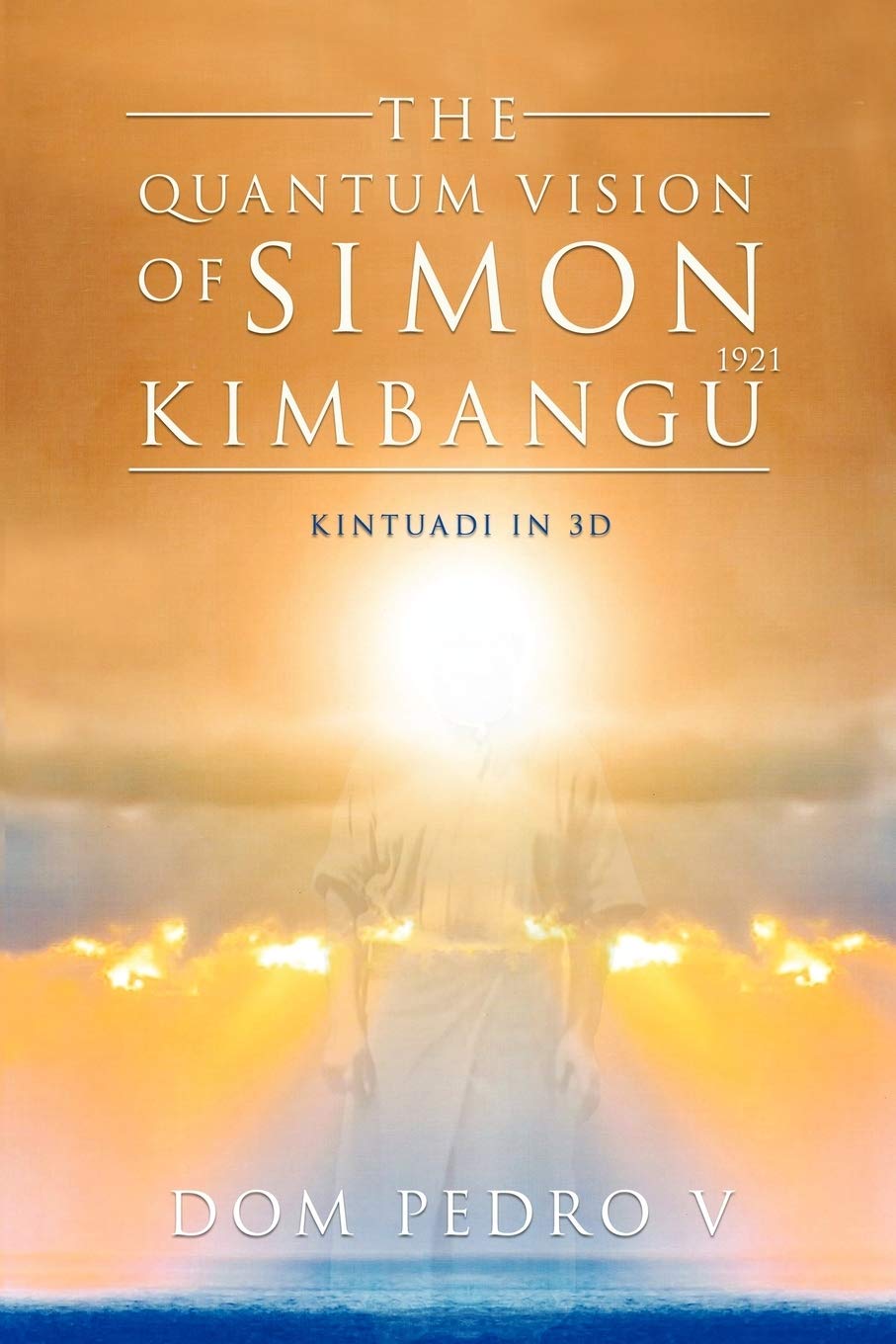 The Quantum Vision Of Simon Kimbangu: Kintuadi In 3D,Used