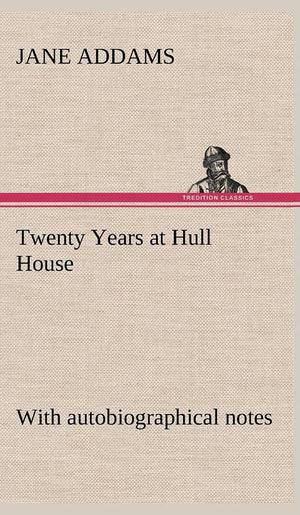 Twenty Years at Hull House; with autobiographical notes,Used