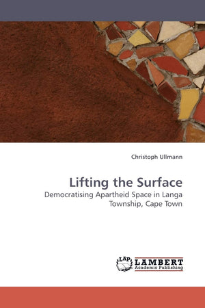 Lifting the Surface: Democratising Apartheid Space in Langa Township, Cape Town,Used