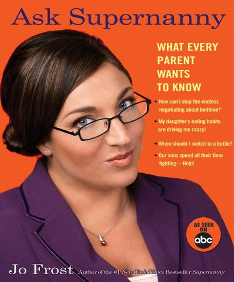 Ask Supernanny: What Every Parent Wants to Know,New