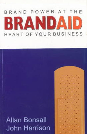 Brand Aid: Brand Power At The Heart Of Your Business