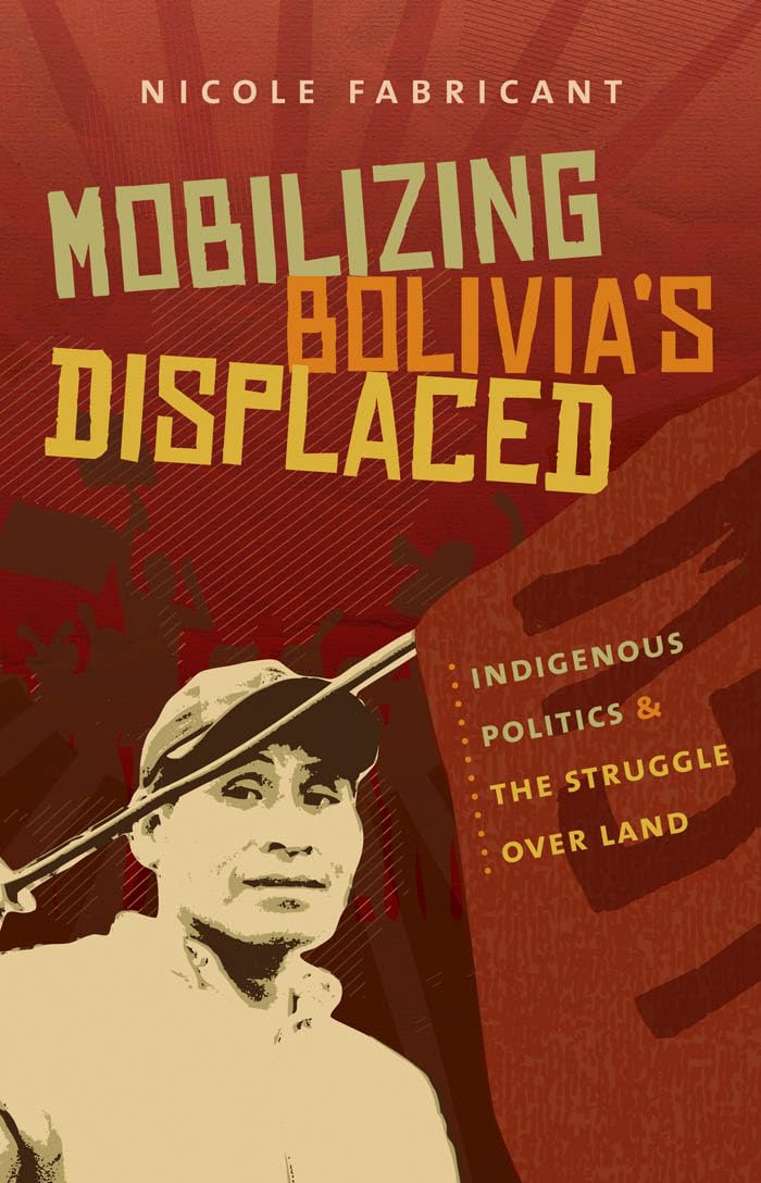 Mobilizing Bolivia'S Displaced: Indigenous Politics And The Struggle Over Land (First Peoples: New Directions In Indigenous Stud,Used