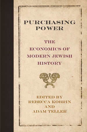 Purchasing Power: The Economics Of Modern Jewish History (Jewish Culture And Contexts),New