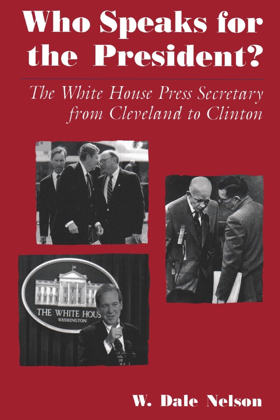 Who Speaks For The President?: The White House Press Secretary From Cleveland To Clinton,Used