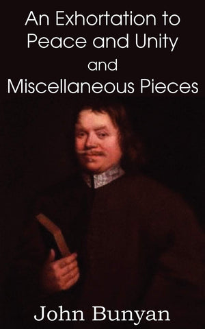 John Bunyan'S An Exhortation To Peace And Unity And Miscellaneous Pieces,Used