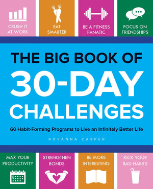 The Big Book Of 30Day Challenges: 60 Habitforming Programs To Live An Infinitely Better Life