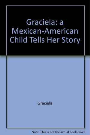 Graciela: A MexicanAmerican Child Tells Her Story,,Used