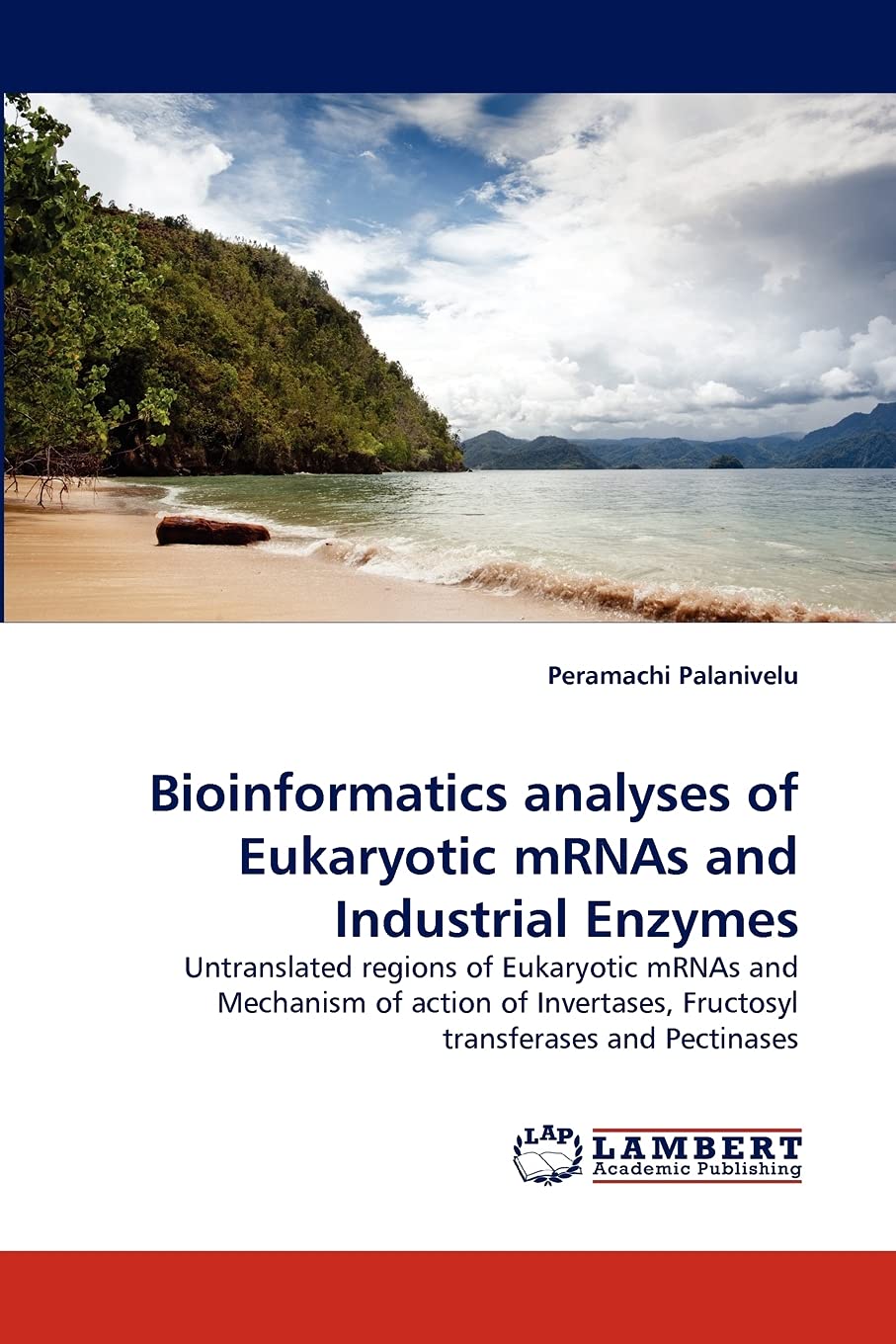 Bioinformatics analyses of Eukaryotic mRNAs and Industrial Enzymes: Untranslated regions of Eukaryotic mRNAs and Mechanism of ac,Used